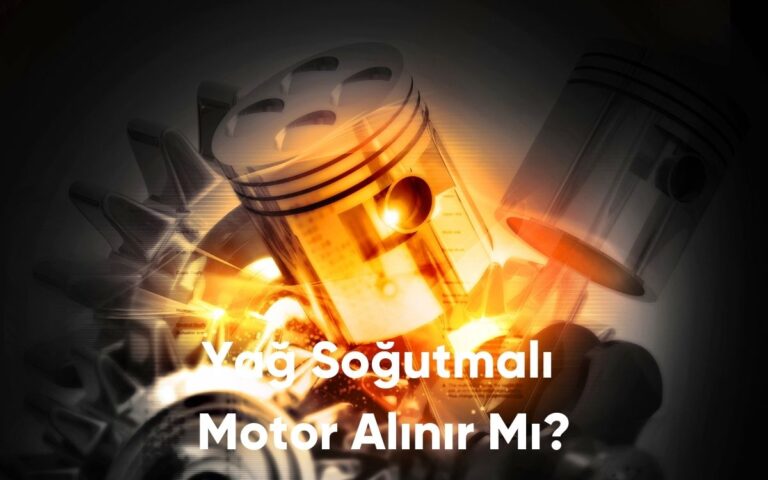 Yağ Soğutmalı Motor Alınır Mı?